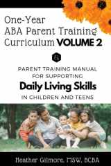 One-Year ABA Parent Training Curriculum VOLUME 2: Parent Training Manual for Supporting Daily Living Skills in Children and Teens (One-Year ABA Parent Training Curriculum SERIES) cover image