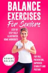 Balance Exercises for Seniors: Step by Step Fully Illustrated Home Workouts for Fall Prevention, Improved Stability, and Posture (Exercise For Seniors) cover image