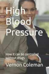 High Blood Pressure How it Can be Controlled Without Drugs cover image
