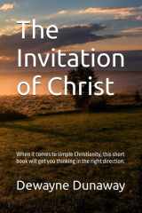 The Invitation of Christ: When it comes to simple Christianity, this short book will get you thinking in the right direction. cover image