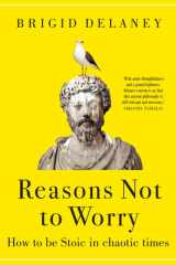 Reasons Not to Worry How to Be Stoic in Chaotic Times cover image