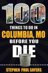 100 Things to Do in Columbia, Missouri, Before You Die cover image