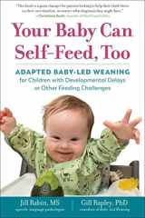 Your Baby Can Self-Feed, Too Adapted Baby-Led Weaning for Children with Developmental Delays or Other Feeding Challenges cover image