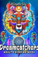 Dreamcatchers Adult Coloring Book: Beautiful Dreamcatcher Designs with Fun and Relaxing Mandalas, Flowers, and Animals for Stress Relief and Relaxation cover image