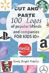 100 Logos cut and paste book for kids: Cut and paste book on Logos of popular brands and company for kids ages 10+ (The 100 Logos Cut and Paste Book for Kids) cover image