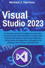 VISUAL STUDIO 2022: An Operational Guide for Beginners and Coders on Visual Studio 2022 Installation, Configuration, Adding Code Snippets, Exploring ... and Utilization of Live Share and Extensions cover image