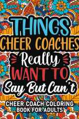 Best Cheer Coach Gifts: Cheer Coach Coloring Book For Adults: Motivational Swear Word Coloring Book for Cheer Coaches with funny Cuss Words And Curse ... Relaxation, Cheer Coach Gifts For Women & Men cover image