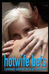 Hotwife Bets: 5 previously published stories about how they first became cuckolds and hotwives cover image