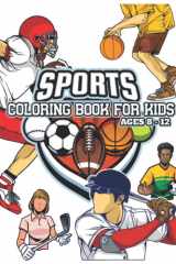 Sports Coloring Books For Kids Ages 8-12: Includes Basketball, Football, Baseball and More! cover image