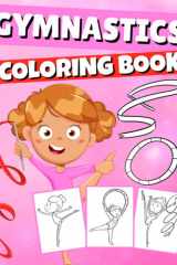 Gymnastics Coloring Book: Gymnastic Coloring Pages for Young Active Sports Lovers And Fans who Love Acrobatic Exercises cover image