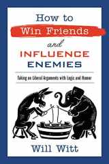 How to Win Friends and Influence Enemies Taking on Liberal Arguments with Logic and Humor cover image