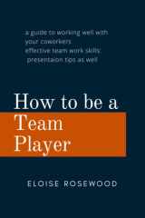 How to be a Team Player: a guide to working well with your coworkers: effective team work skills: presentation tips as well: Eloise Rosewood: short reads: brief reads for productivity: paperback cover image