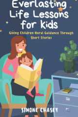 Everlasting Life Lessons for Kids Giving Children Moral Guidance Through Short Stories cover image