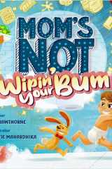 Mom's Not Wipin' Your Bum Learning Independence and Confidence Through Potty Training cover image