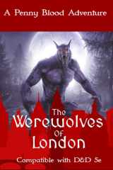 The Werewolves of London: A Gothic Horror D&D 5e Adventure (Penny Blood Adventures) cover image