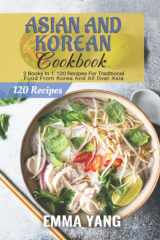 Asian And Korean Cookbook: 2 Books In 1: 120 Recipes For Traditional Food From Korea And All Over Asia cover image