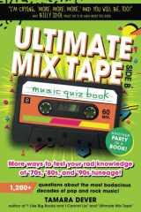 Ultimate Mix Tape Side B Music Quiz Book More Ways to Test Your Rad Knowledge of '70s, '80s, and '90s Tuneage! cover image
