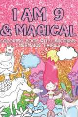 Gifts for 9 Year Old Girls : I Am 9 & Magical | Coloring Book with Unicorns, Mermaids, Fairies: Cute Birthday / Christmas Gift For Little Girl Age 9 cover image