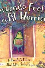 Avocado Feels a Pit Worried A Story about Facing Your Fears cover image
