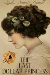 The Last Dollar Princess A Young Heiress's Quest for Independence in Gilded Age America and George V's Coronation Year England cover image