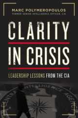 Clarity in Crisis Leadership Lessons from the CIA cover image