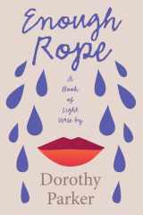 Enough Rope - A Book of Light Verse by Dorothy Parker;With the Introductory Essay 'The Jazz Age Literature of the Lost Generation ' cover image