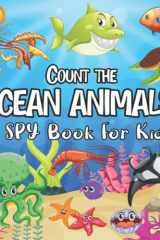 Count The Ocean Animals! I Spy Book for Kids Ages 2-5: A Fun Counting and Guessing Game for Children with Images Sea Underwater Creatures & Marine ... Picture Puzzle Activity Book for Toddlers cover image