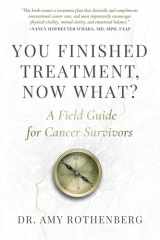 You Finished Treatment, Now What? A Field Guide for Cancer Survivors cover image