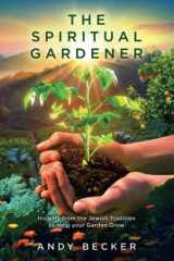 The Spiritual Gardener (Second Edition) Insights from the Jewish Tradition to Help Your Garden Grow cover image
