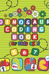 Dinosaur Coding Book for Kids Ages 5-6-7: STEM Early Coding Activity Book. cover image