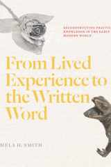 From Lived Experience to the Written Word Reconstructing Practical Knowledge in the Early Modern World cover image