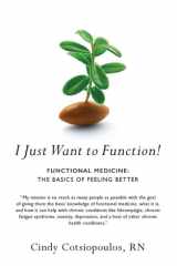 I Just Want to Function! Functional Medicine: The Basics of Feeling Better cover image