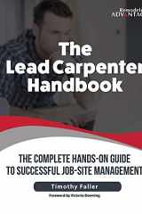 The Lead Carpenter Handbook The Complete Hand-On Guide to Successful Job-Site Management cover image