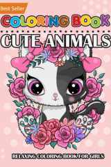 Coloring Books For Girls: Cute Animals: Beautiful Relaxing Art Therapy Kids Teen Young Adults Children Ages 2-4 6-8 4-8 8-10 9-12 12-14 11-14 14-18 ... Drawing Best Holiday Fun Gift Ideas 2021 cover image