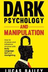 Dark Psychology and Manipulation How to Analyze and Influence Anyone with Body Language, NLP, and Gaslighting cover image