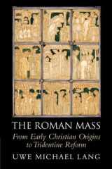 The Roman Mass From Early Christian Origins to Tridentine Reform cover image