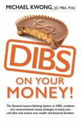 DIBS on Your Money! The Dynamic Income Banking System, Or DIBS, Combines Two Unconventional Money Strategies to Boost Your Cash Flow and Achieve True Wealth and Financial Freedom cover image