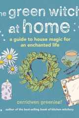The Green Witch at Home A guide to house magic for an enchanted life cover image