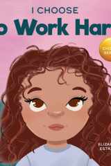 I Choose to Work Hard A Rhyming Picture Book About Working Hard cover image