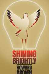 Shining Brightly A Memoir of Resilience and Hope by a Two-time Cancer Survivor, Silicon Valley Entrepreneur and Interfaith Peacemaker cover image