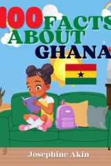 100 Facts About Ghana: For Kids, Fun Facts About Ghana, History, Sports, Attractions, Cities and Parishes, Culture, Geography and Foods of Ghana cover image
