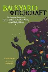 Backyard Witchcraft The Complete Guide for the Green Witch, the Kitchen Witch, and the Hedge Witch cover image