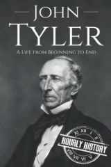 John Tyler: A Life from Beginning to End (Biographies of US Presidents) cover image