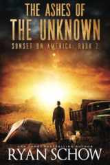 The Ashes of the Unknown A Post-Apocalyptic Survival Thriller Series cover image