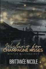 Wishing for Champagne Kisses: A Fake Dating Novella (The Silver Lining Series Book 6) (Boston Billionaires) cover image