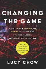 Changing the Game Discover How Esports and Gaming are Redefining Business, Careers, Education, and the Future cover image