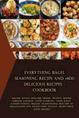 Everything Bagel Seasoning Recipe and +600 delicious recipes - Cookbook: Made with sesame seeds, poppy seeds, dried onion, and garlic, this easy ... on avocado toast, popcorn, and more! cover image