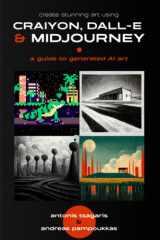 Create Stunning AI Art Using Craiyon, DALL-E and Midjourney: A Guide to AI-Generated Art For Everyone Using Craiyon, DALL-E and Midjourney cover image