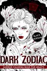 Dark Zodiac Coloring Book For Adults: Haunting Illustrations of Beautiful Avatars and Symbols of Zodiac Signs to Provide Stress Relief and Relaxation to Adult and Senior Colorists cover image