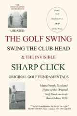 THE GOLF SWING. SWING THE CLUB-HEAD: & THE INVISIBLE SHARP CLICK cover image